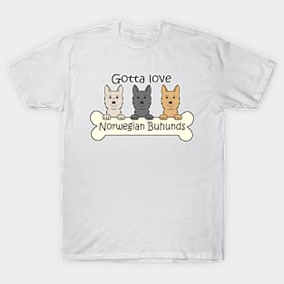 Gotta Love Norwegian Buhunds T-Shirt